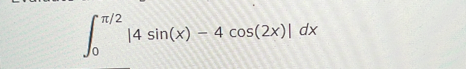 ∈t _0^(π /2)|4sin (x)-4cos (2x)|dx