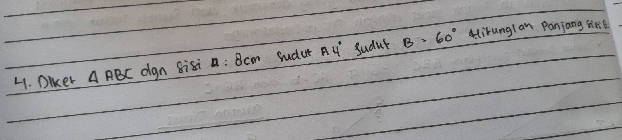 DIker A ABC dgn 8isi Delta :8cm Sudur Ay° Sudut B=60° Airung(an Panjang sitB.