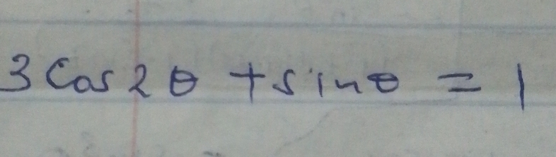 3cos 2θ +sin θ =1