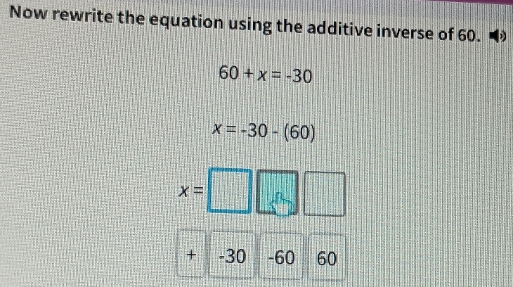 Now rewrite the equation using the additive inverse of 60. ]
60+x=-30
x=-30-(60)
x=□ □ □
m
+-30-6060 a