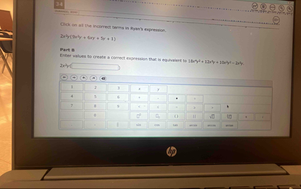 OLSANGO, JEIMT
Click on all the incorrect terms in Ryan's expression.
2x^2y(9x^2y+6xy+5y+1)
Part B
Enter values to create a correct expression that is equivalent to 18x^4y^2+12x^3y+10x^2y^2-2x^2y.
2x^2y