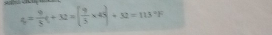 4= 9/5 t+32=( 9/5 * 45)+32=113°F