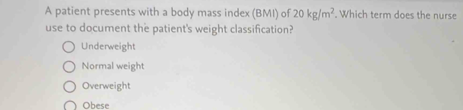 Solved: A patient presents with a body mass index (BMI) of 20kg/m^2 ...