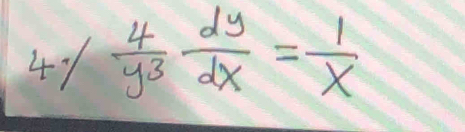 41  4/y^3  dy/dx = 1/x 