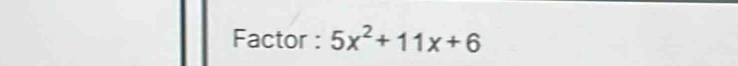 Factor : 5x^2+11x+6