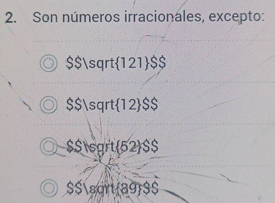 Son números irracionales, excepto:
$$sqrt(121) $$
$$sqrt(12) $$
$$sqrt(52) $$
$$sqrt(89) $$