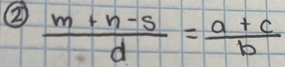 ②  (m+n-s)/d = (a+c)/b 