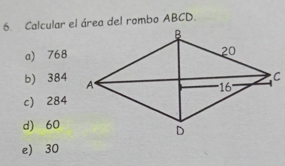 Calcular el área del rombo ABCD.
a) 768
b) 384
c) 284
d) 60
e) 30