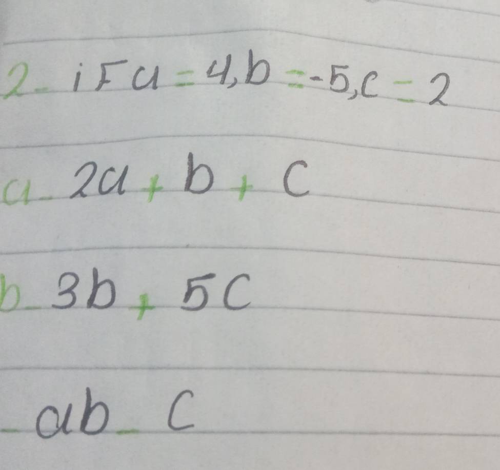 iFU=4, b=-5, c=2
a-2a+b+c
b 3b+5c
ab_ c