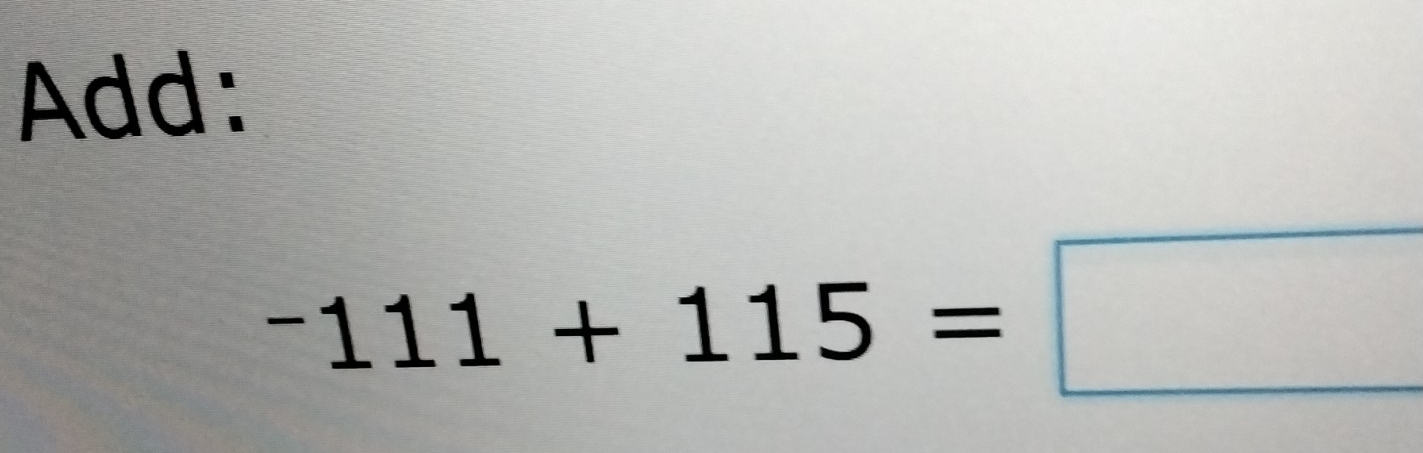 Add:
-111+115=□