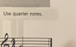 Use quarter notes.