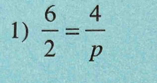  6/2 = 4/p 