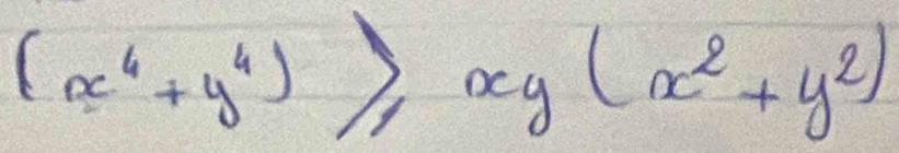 (x^4+y^4)≥slant xy(x^2+y^2)