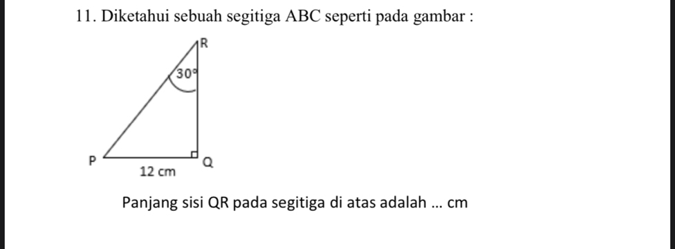 Diketahui sebuah segitiga ABC seperti pada gambar :
Panjang sisi QR pada segitiga di atas adalah ... cm