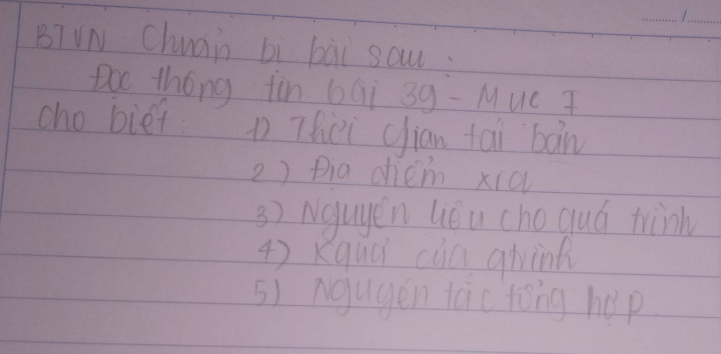 BTVN Chuain bi bài sow 
Doo thóng fin 69i 39 - Muc I 
cho bief. 
Thei cian tai bàn 
2) pia chém xia 
3) Nguyen lièu cho quó trink 
4) Kquài cua qivinh 
5) ngugen taic tong hep