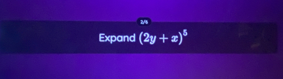 2/6 
Expand (2y+x)^5