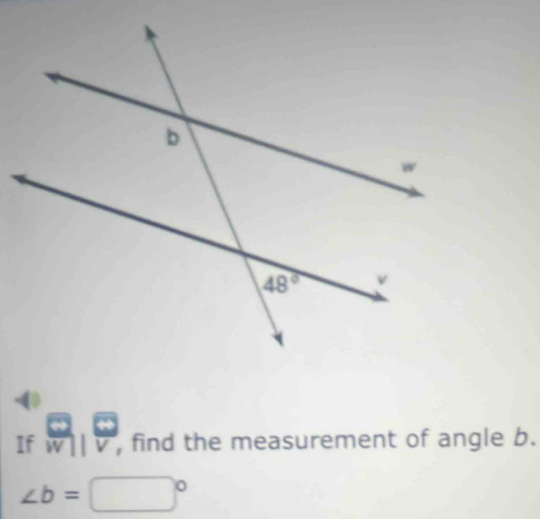 If overline Wparallel overline v , find the measurement of angle b.
∠ b=□°