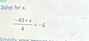 Solve for x.
 (-43+x)/4 =-6
Simolify