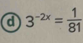 a 3^(-2x)= 1/81 