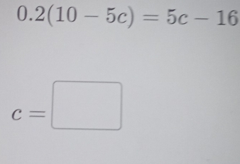 0.2(10-5c)=5c-16
c=□