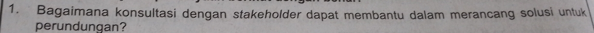 Bagaimana konsultasi dengan stakeholder dapat membantu dalam merancang solusi untuk 
perundungan?
