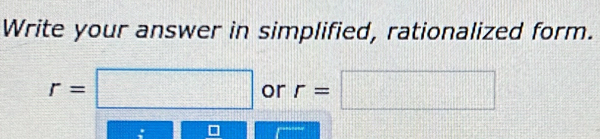 Write your answer in simplified, rationalized form.
r=□ or r=□;