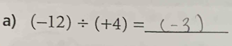 (-12)/ (+4)= _