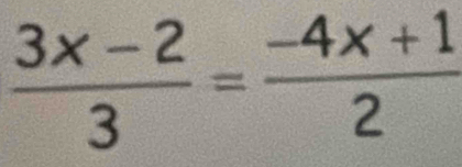  (3x-2)/3 = (-4x+1)/2 