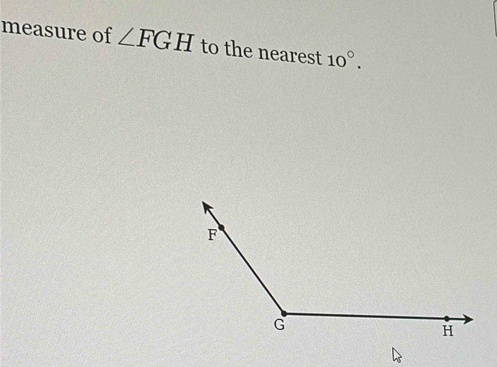 measure of ∠ FGH to the nearest 10°.