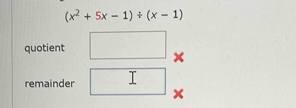 (x^2+5x-1)/ (x-1)
quotient
x
remainder 
⊥
x