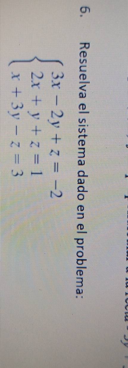 Resuelva el sistema dado en el problema:
beginarrayl 3x-2y+z=-2 2x+y+z=1 x+3y-z=3endarray.