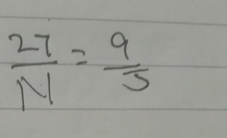  27/N = 9/3 