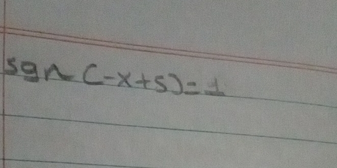 sgr(-x+5)=1