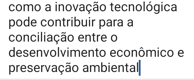 como a inovação tecnológica 
pode contribuir para a 
conciliação entre o 
desenvolvimento econômico e 
preservação ambiental