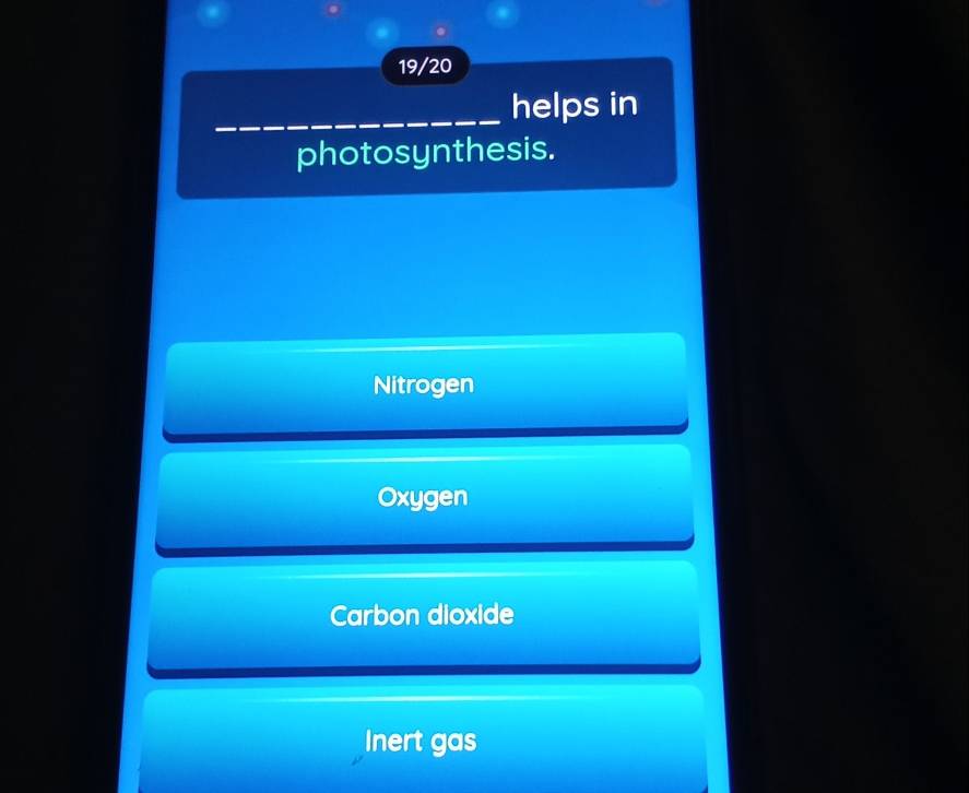 19/20
_helps in
photosynthesis.
Nitrogen
Oxygen
Carbon dioxide
Inert gas