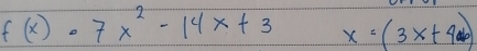 f(x)· 7x^2-14x+3 x=(3x+4ab)