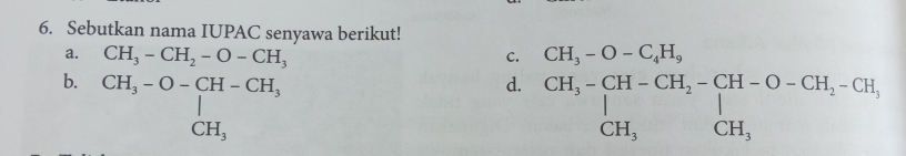 Sebutkan nama IUPAC senyawa berikut!
a. CH_3-CH_2-O-CH_3 C. CH_3-O-C_4H_9
b. beginarrayr CH_3-O-CH-CH_3 |CH_3endarray
d. beginarrayr CH_3-CH-CH_2-CH-O-CH_2-CH, |CH_3OCH_3endarray