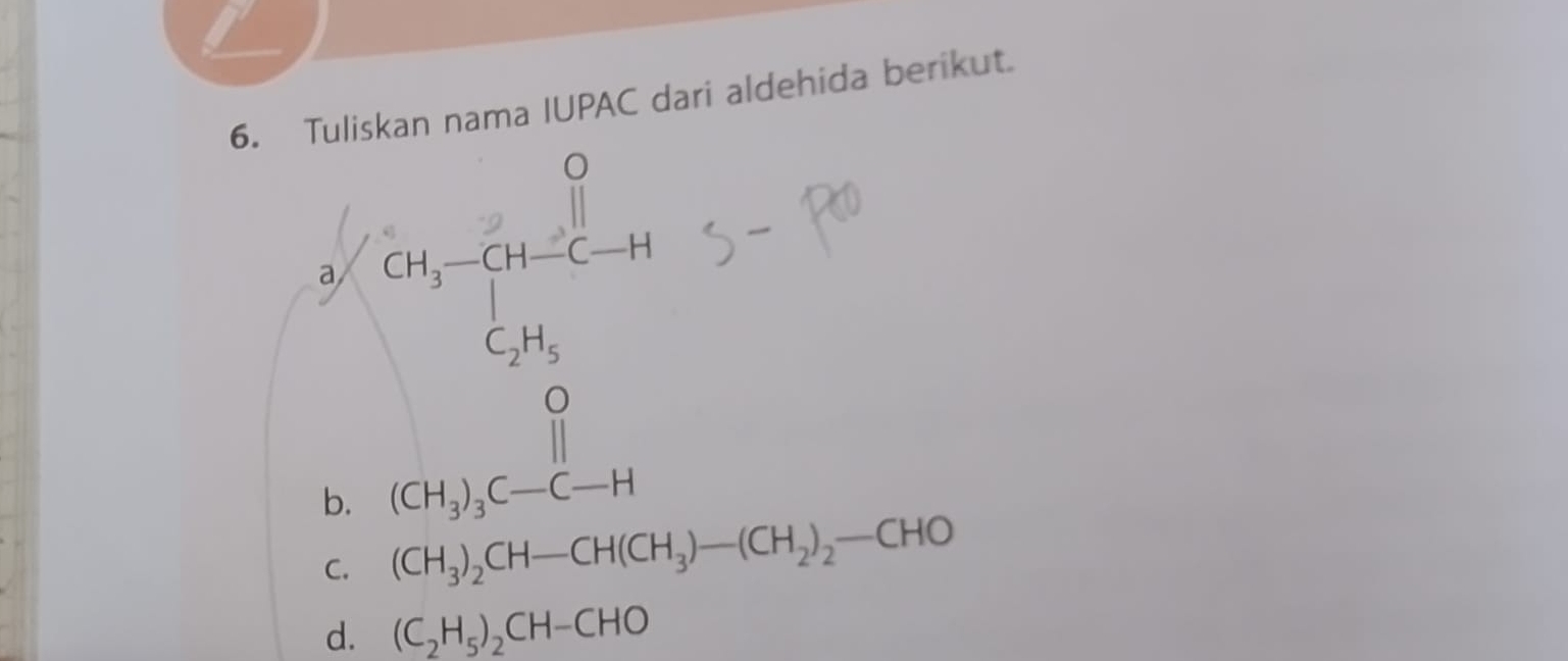 Tuliskan nama IUPAC dari aldehida berikut.
a (2x= 3/2 )=frac -frac frac □ frac 3
b. (CH_3)_3C-C-H
C. (CH_3)_2CH-CH(CH_3)-(CH_2)_2-CHO
d. (C_2H_5)_2CH-CHO