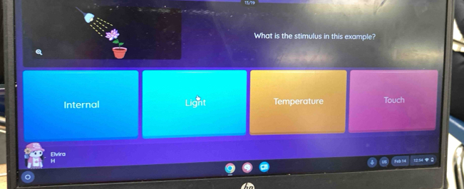 13/79
What is the stimulus in this example?
Internal Light Temperature Touch
Elvira
H Feb 14 12:54Q