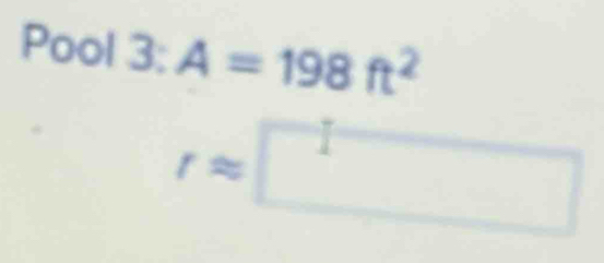 Pool 3: A=198ft^2
rapprox □