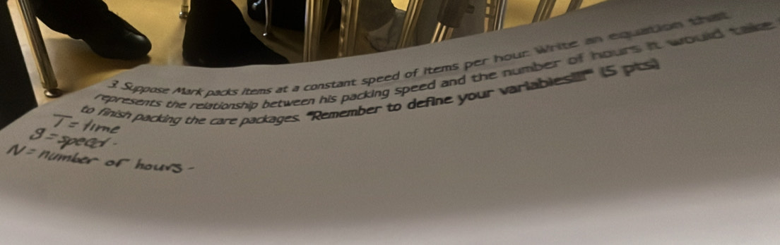 Suppose Mark packs items at a constant speed of items per hour. Write, an exquation tha 
represents the relationship between his packing speed and the number of hours it would take 
to finish packing the care packages. ''Remember to define your varlablesil!'' (5 pts)