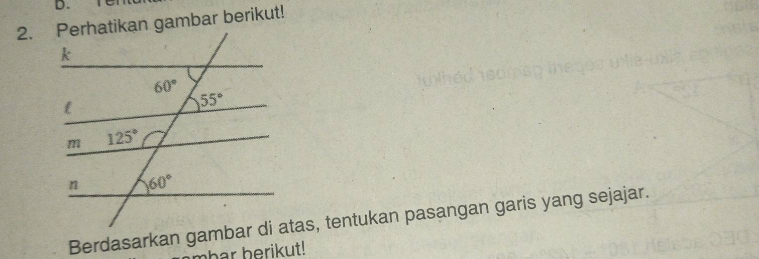 Berdasarkan gambar di atas, tentukan pasangan garis yang sejajar.
nhar berikut!