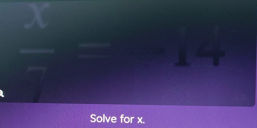  x/- =14
Solve for x.