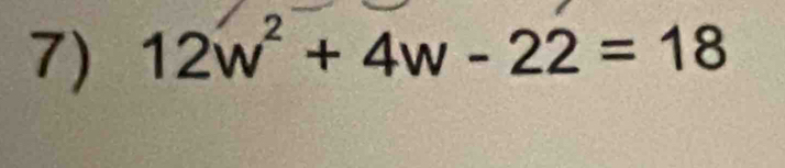 12w^2+4w-22=18