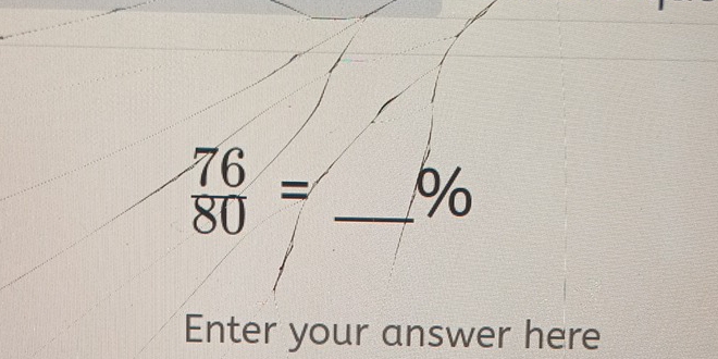  76/80 = _ %
Enter your answer here