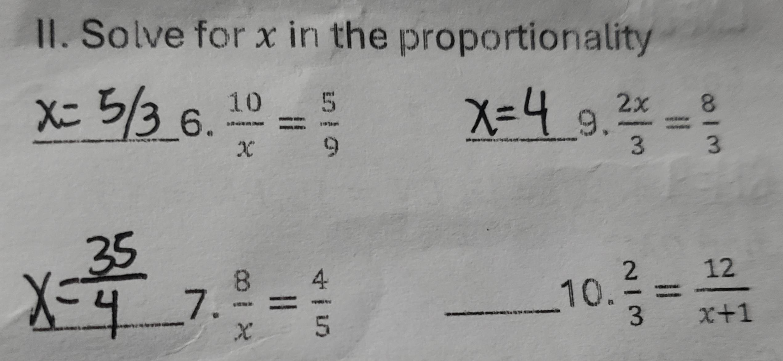 Solve for x in the proportionality 
_6.  10/x = 5/9  _  2x/3 = 8/3 
9. 
_7.  8/x = 4/5  _ 
10.  2/3 = 12/x+1 