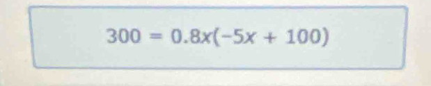 300=0.8x(-5x+100)