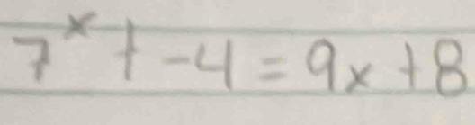 7^x+-4=9x+8