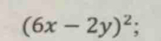 (6x-2y)^2;