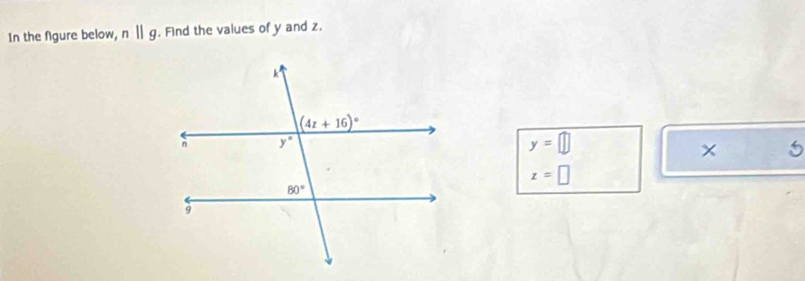 In the figure below, nparallel g. Find the values of y and z.
y=□
× 5
z=□